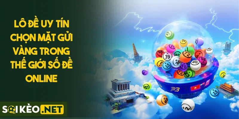 Lô Đề Uy Tín Chọn Mặt Gửi Vàng Trong Thế Giới Số Đề Online