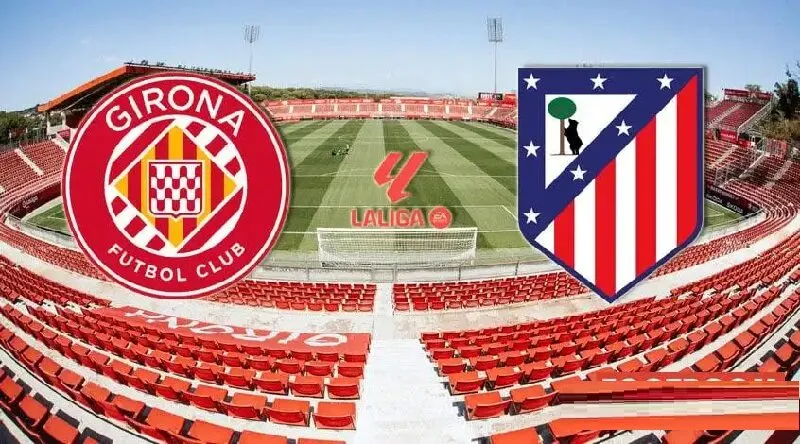 Soi kèo trận đấu Girona và Atlético de Madrid