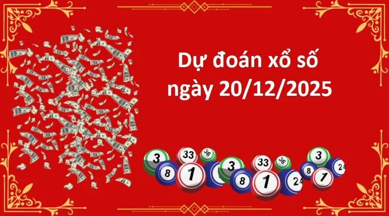 Dự đoán xổ số ngày 20/12/2025 cùng chuyên gia Soikeo.net